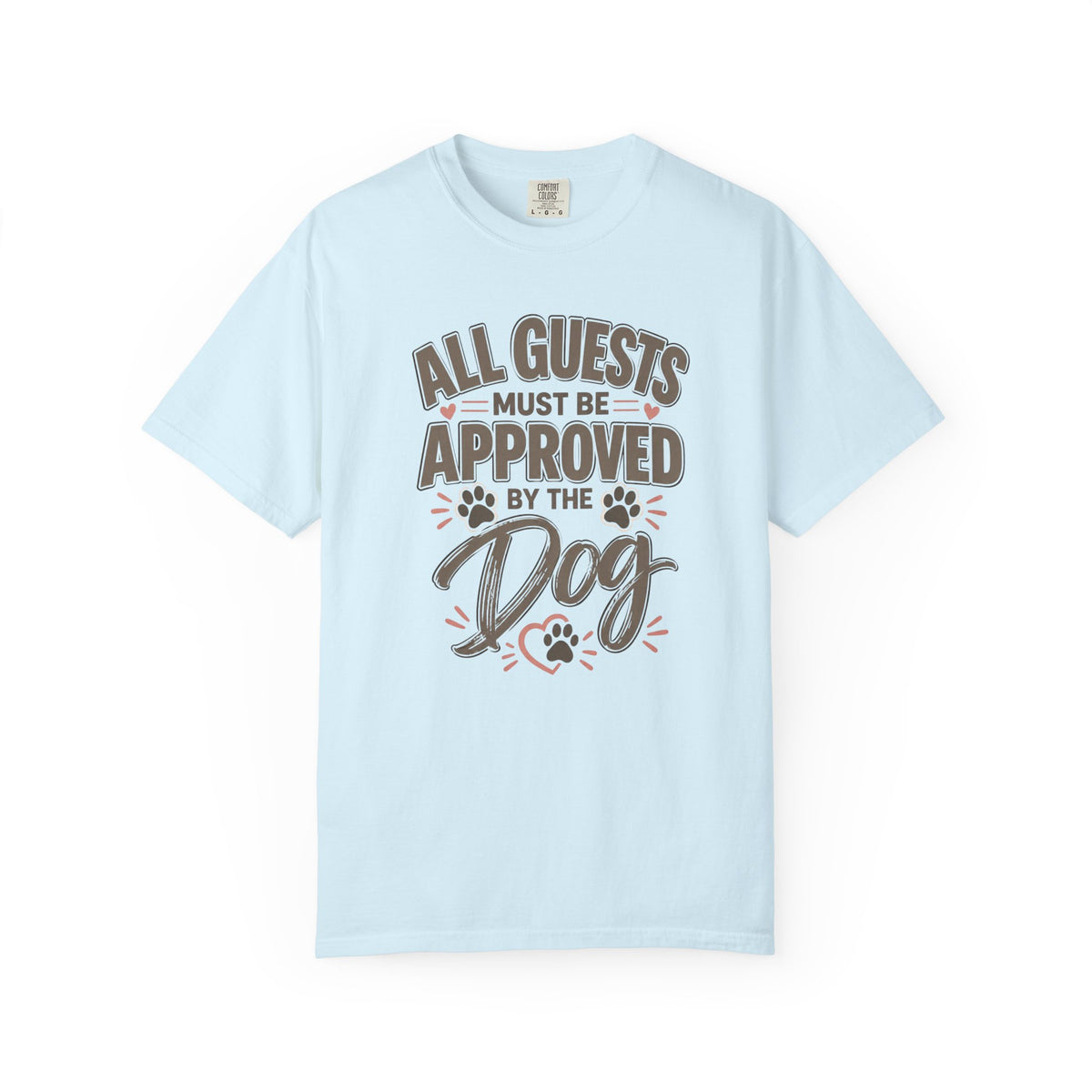 All Guests Must Be Approved by the Dog | Comfort Colors® Tee