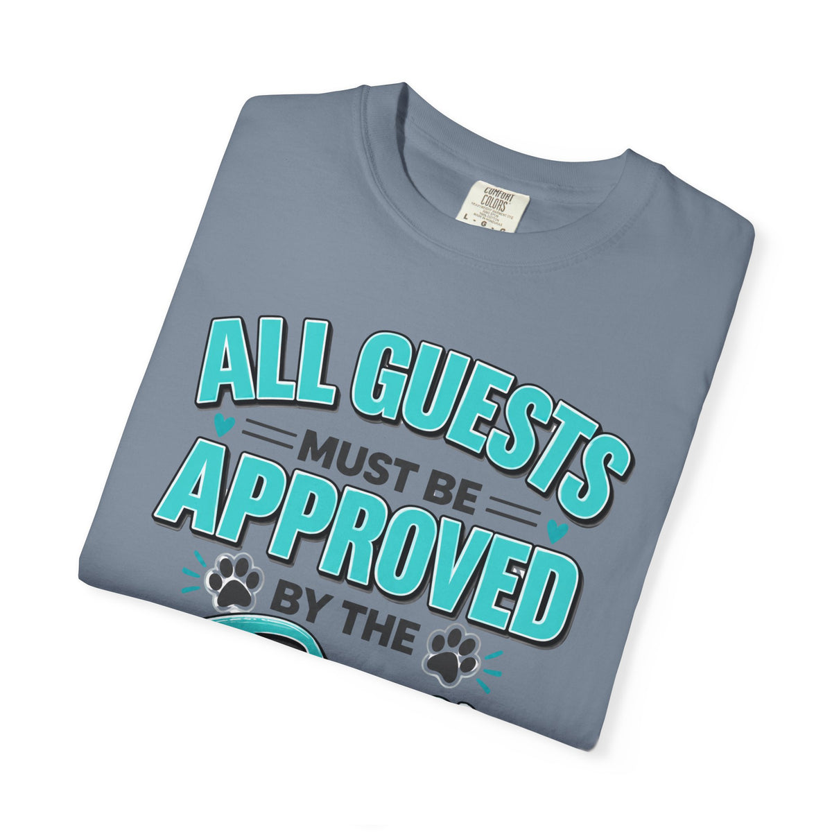All Guests Must Be Approved by the Dog | Comfort Colors® Tee