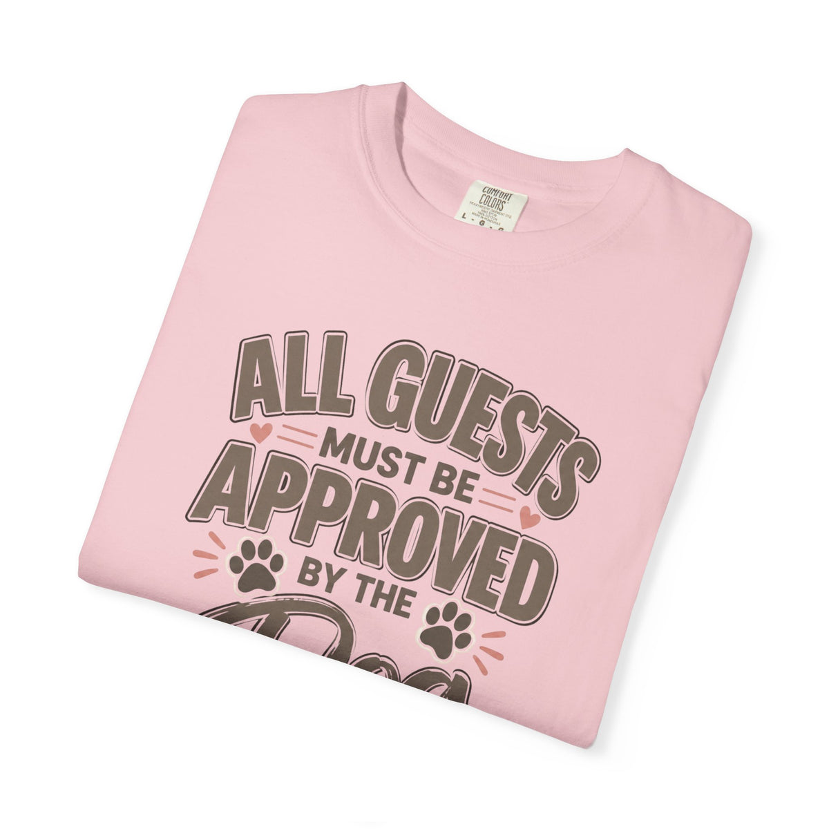 All Guests Must Be Approved by the Dog | Comfort Colors® Tee