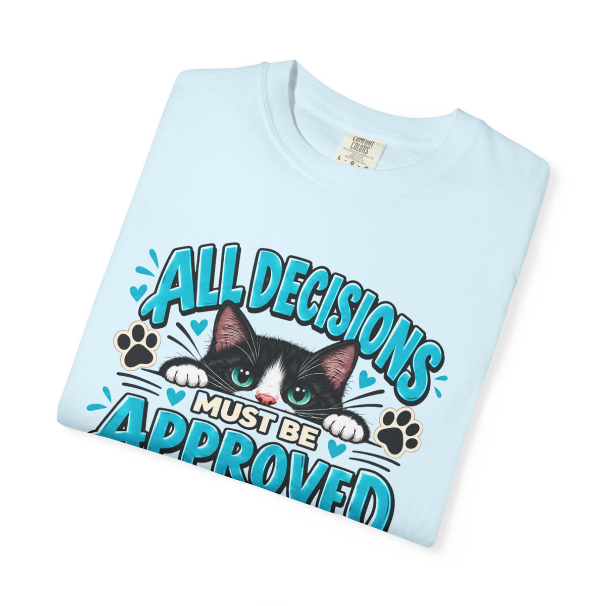All Decisions Must Be Approved by the Cat | Funny Cat Lover Tee