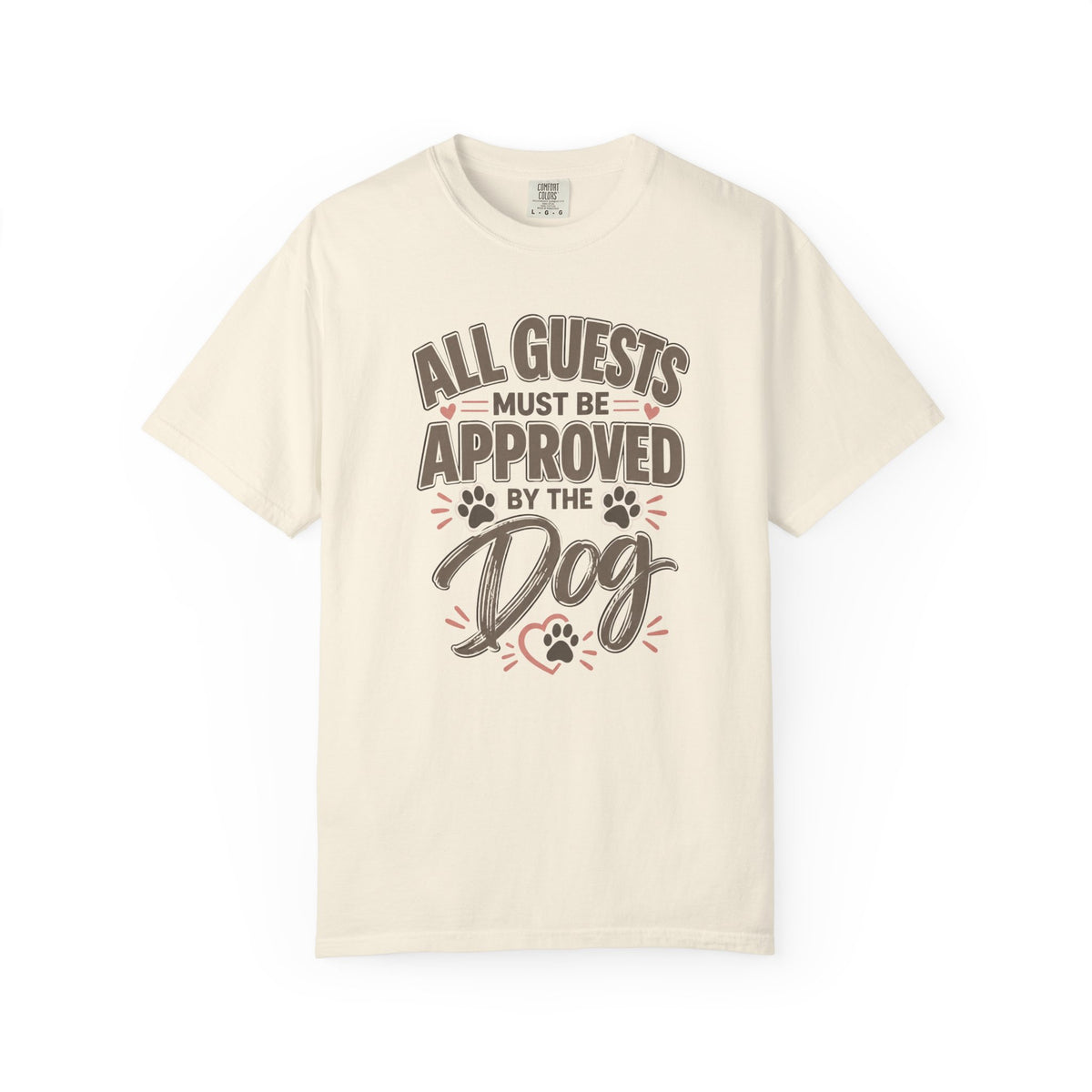 All Guests Must Be Approved by the Dog | Comfort Colors® Tee