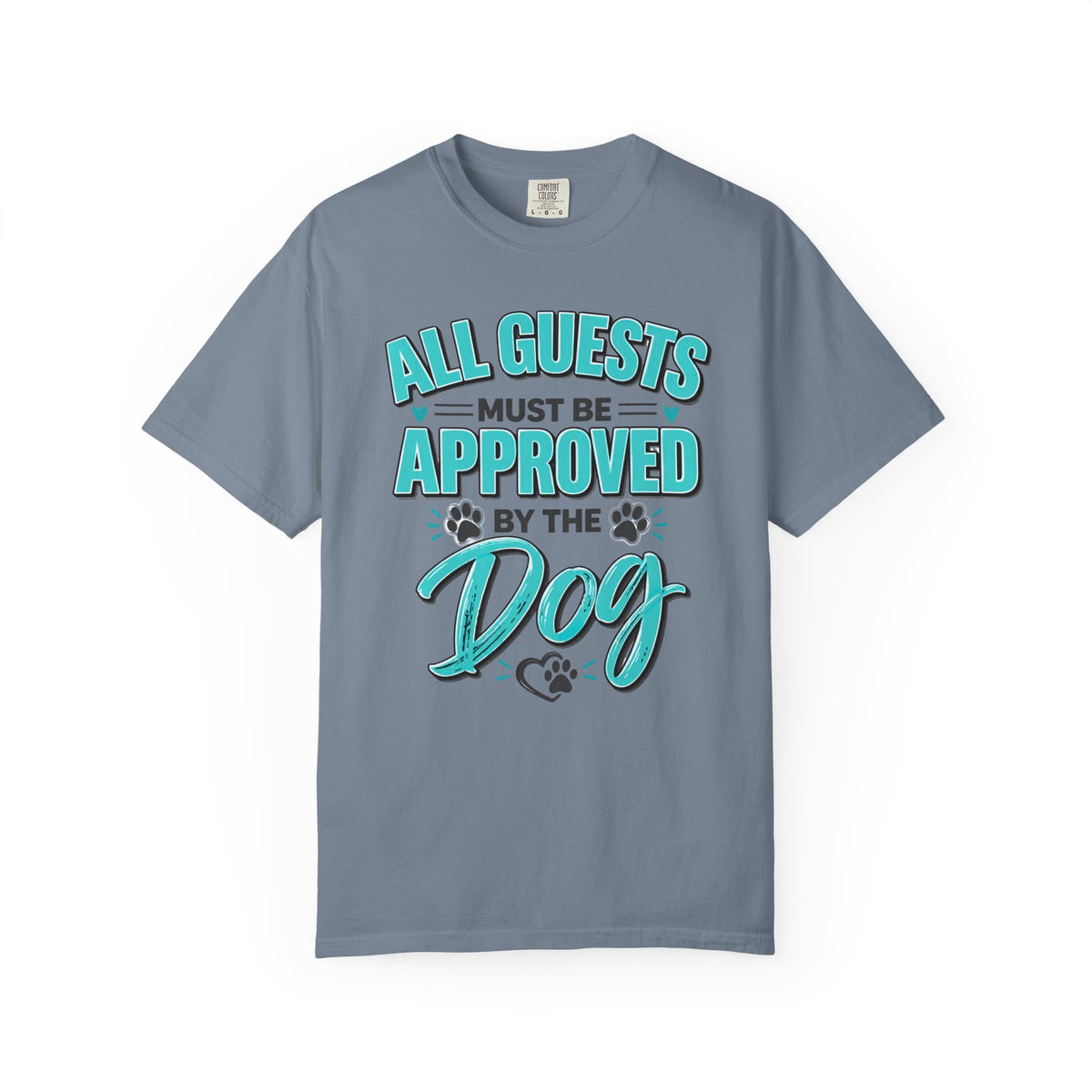 All Guests Must Be Approved by the Dog | Comfort Colors® Tee