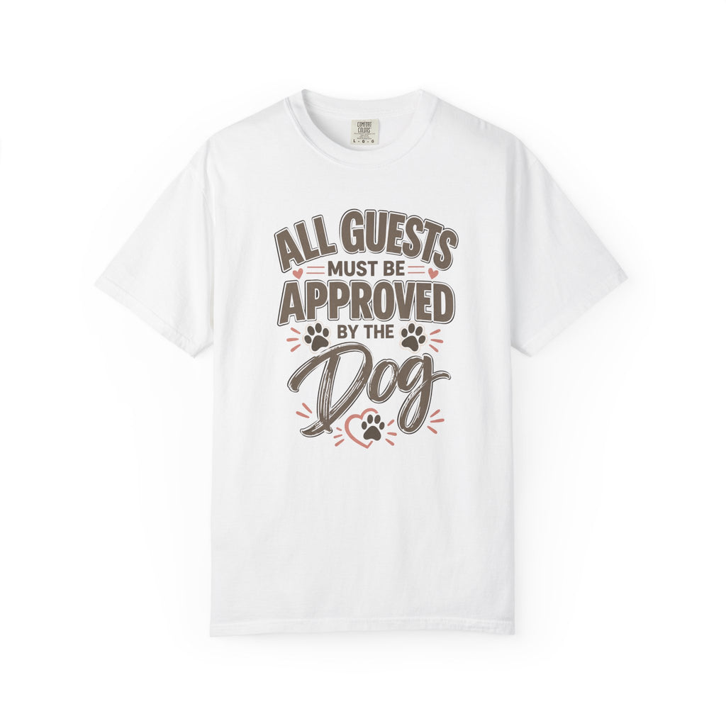 All Guests Must Be Approved by the Dog | Comfort Colors® Tee