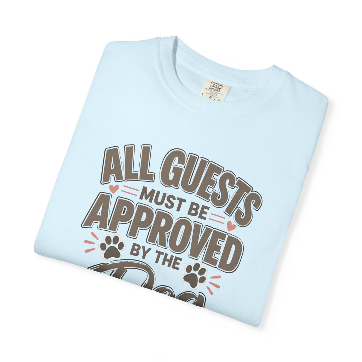 All Guests Must Be Approved by the Dog | Comfort Colors® Tee
