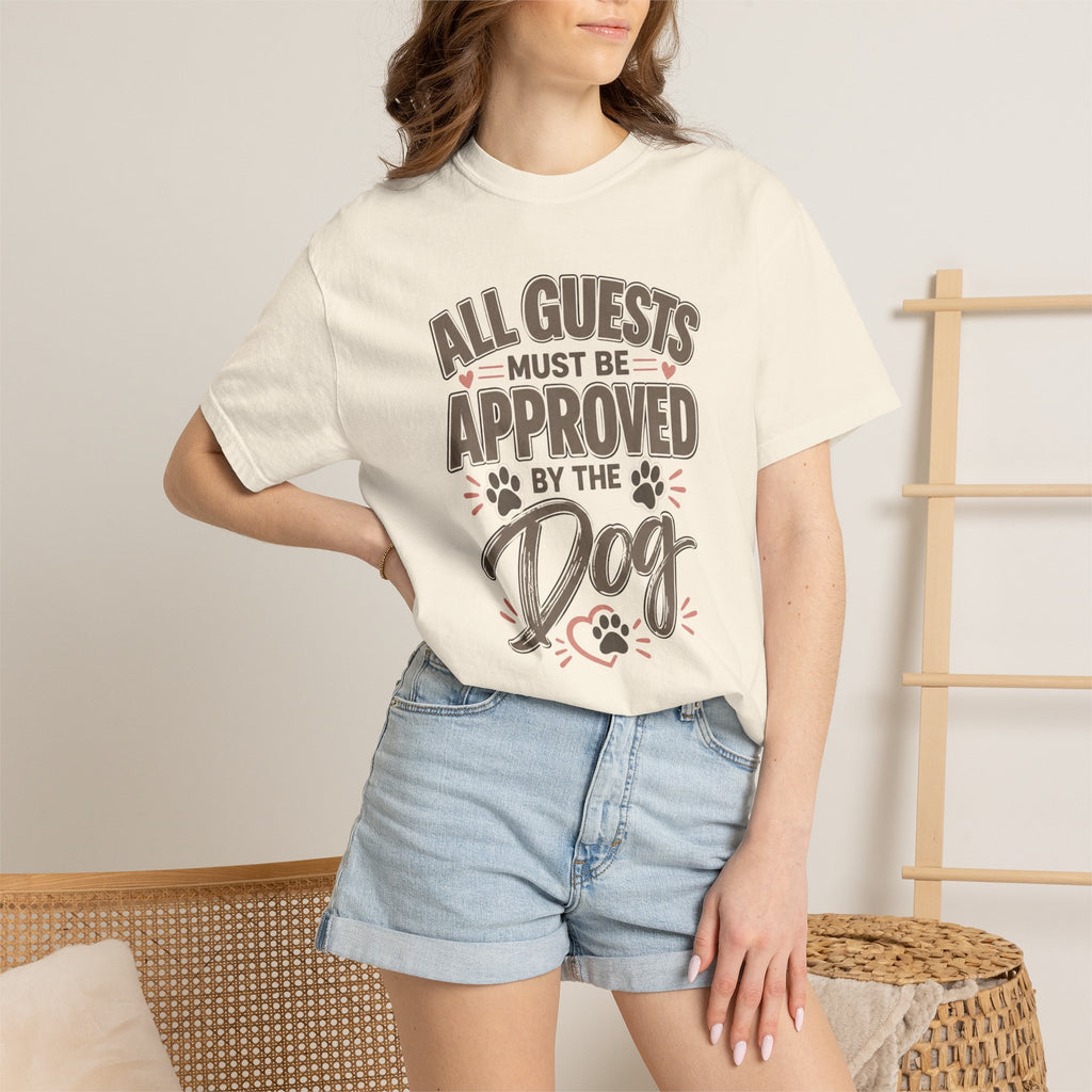 All Guests Must Be Approved by the Dog | Comfort Colors® Tee