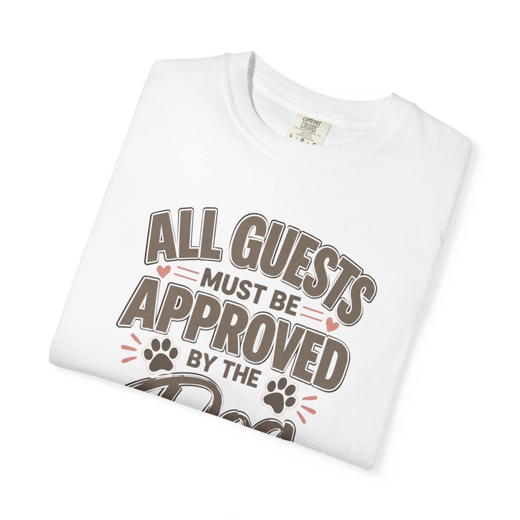 All Guests Must Be Approved by the Dog | Comfort Colors® Tee