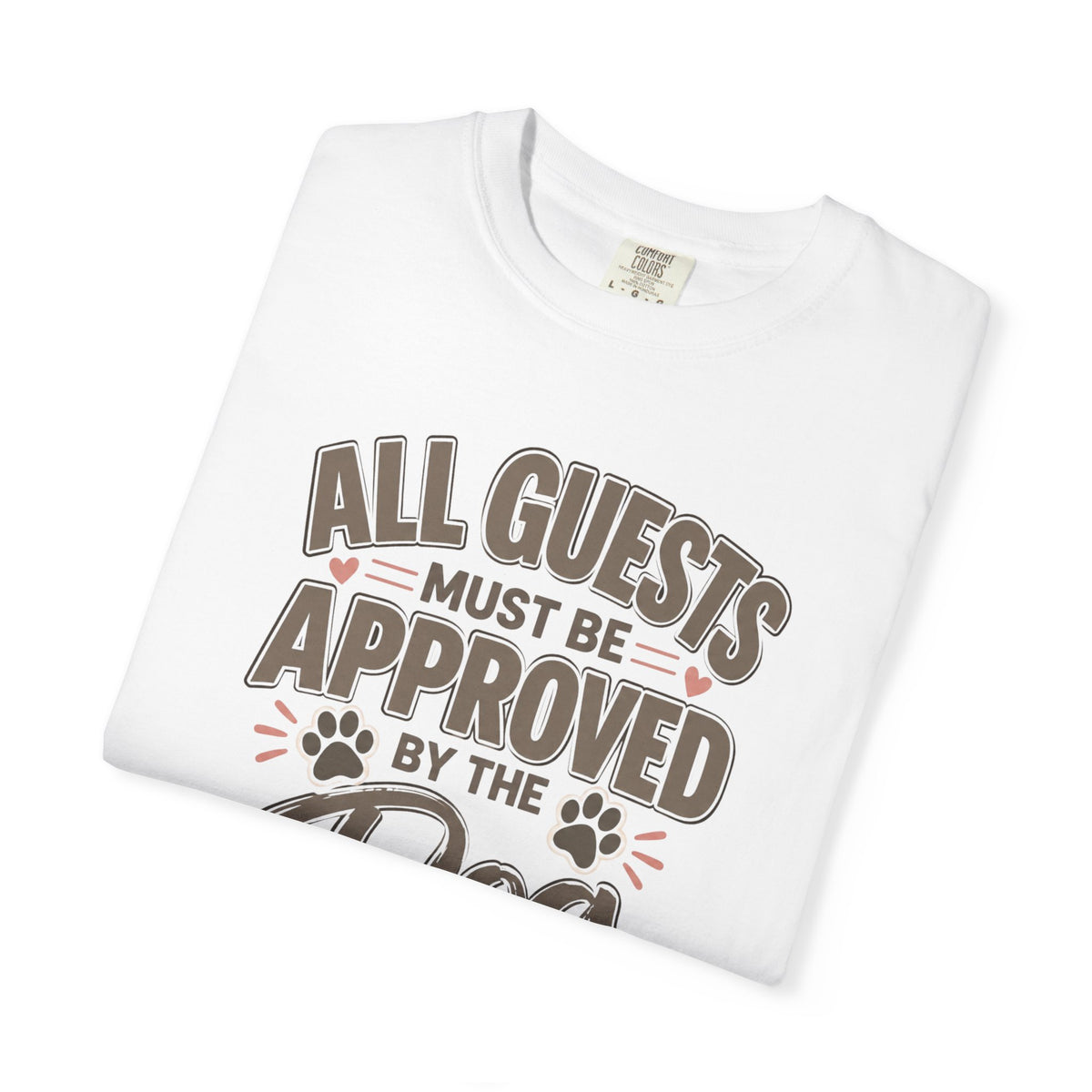 All Guests Must Be Approved by the Dog | Comfort Colors® Tee