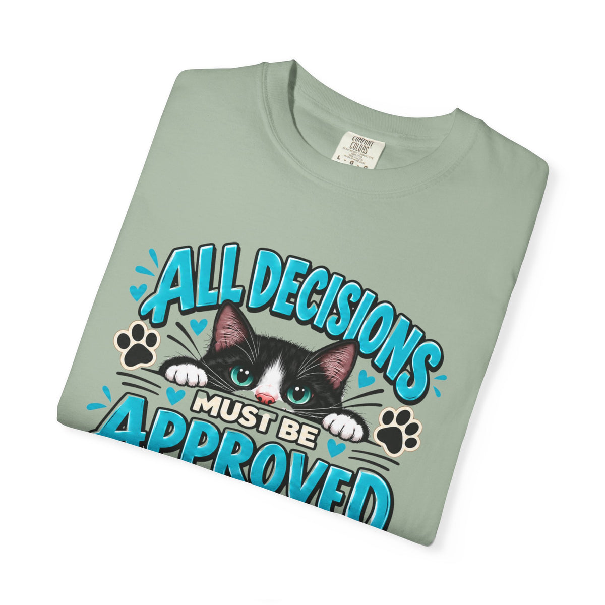 All Decisions Must Be Approved by the Cat | Funny Cat Lover Tee