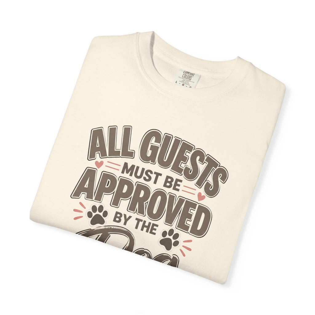 All Guests Must Be Approved by the Dog | Comfort Colors® Tee