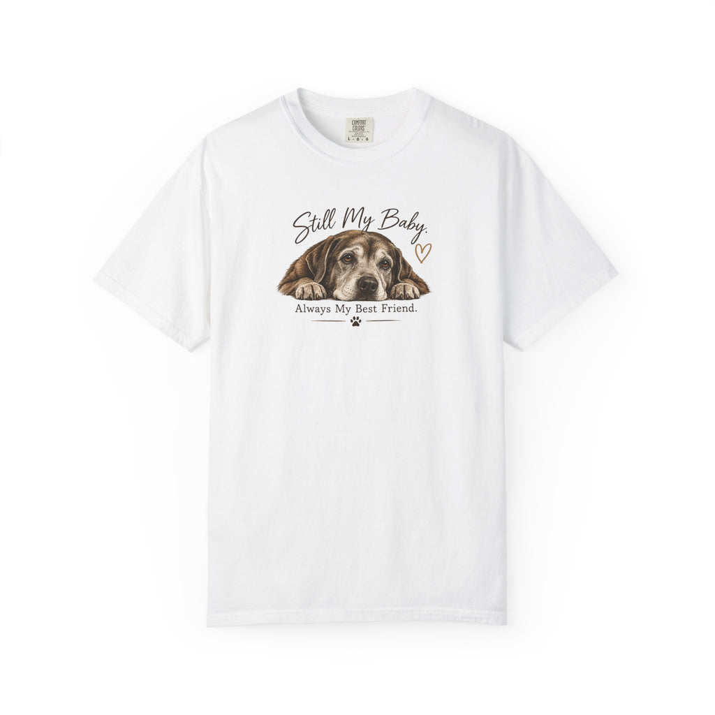 Still My Baby. Always My Best Friend. | Senior Dog Tee