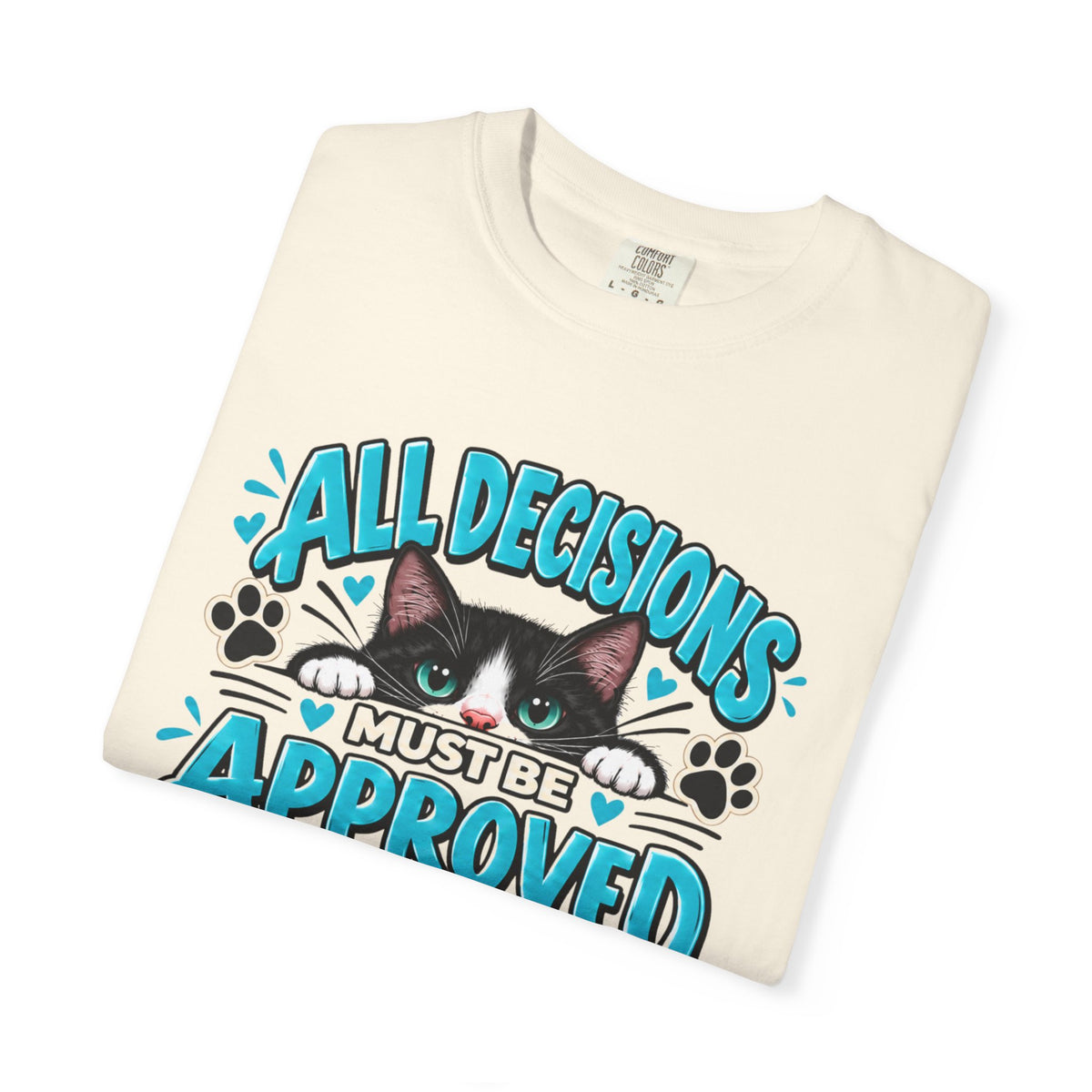 All Decisions Must Be Approved by the Cat | Funny Cat Lover Tee